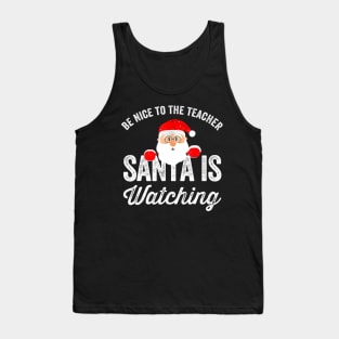 Be Nice To The Teacher Santa Is Watching Funny Teacher Christmas Tank Top